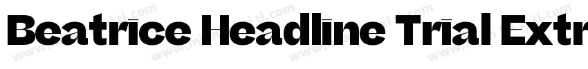 Beatrice Headline Trial Extrabold字体转换